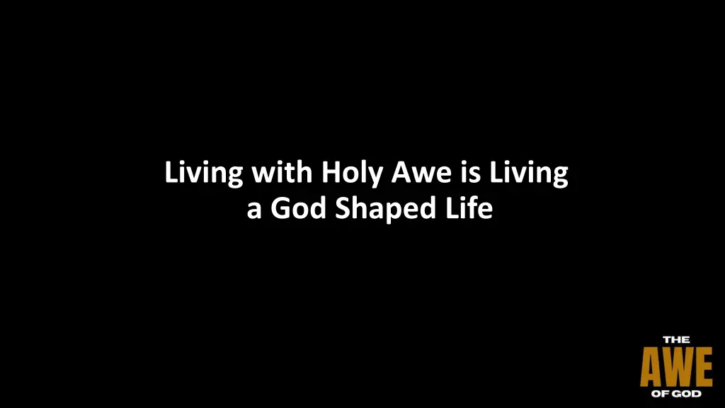 living with holy awe is living a god shaped life