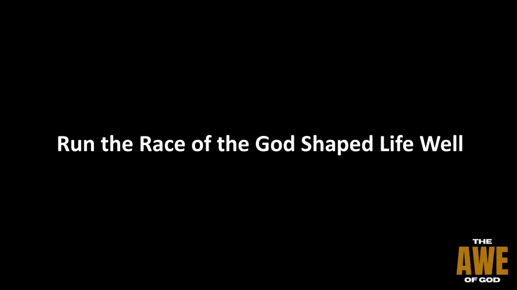 run the race of the god shaped life well
