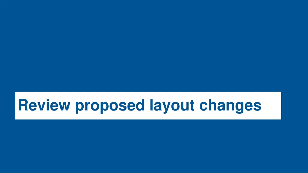 review proposed layout changes