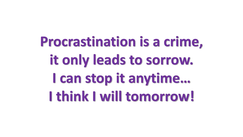 procrastination is a crime it only leads