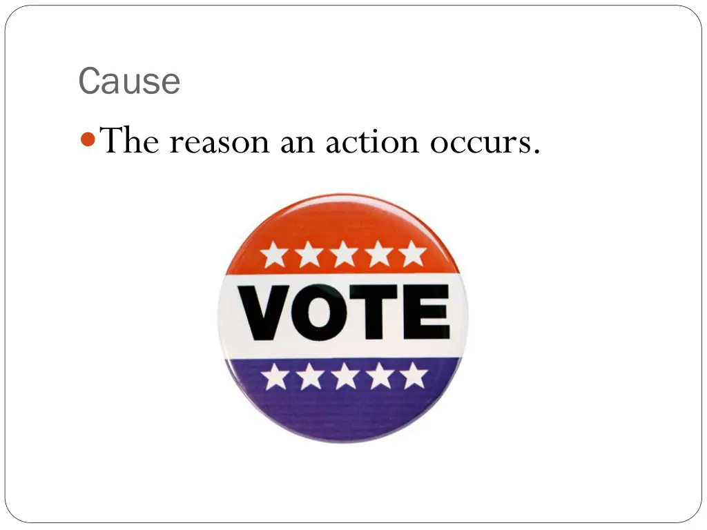 cause the reason an action occurs