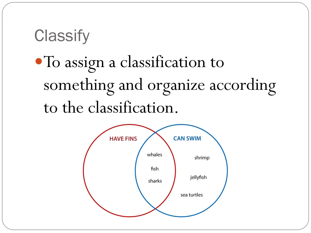 classify to assign a classification to something