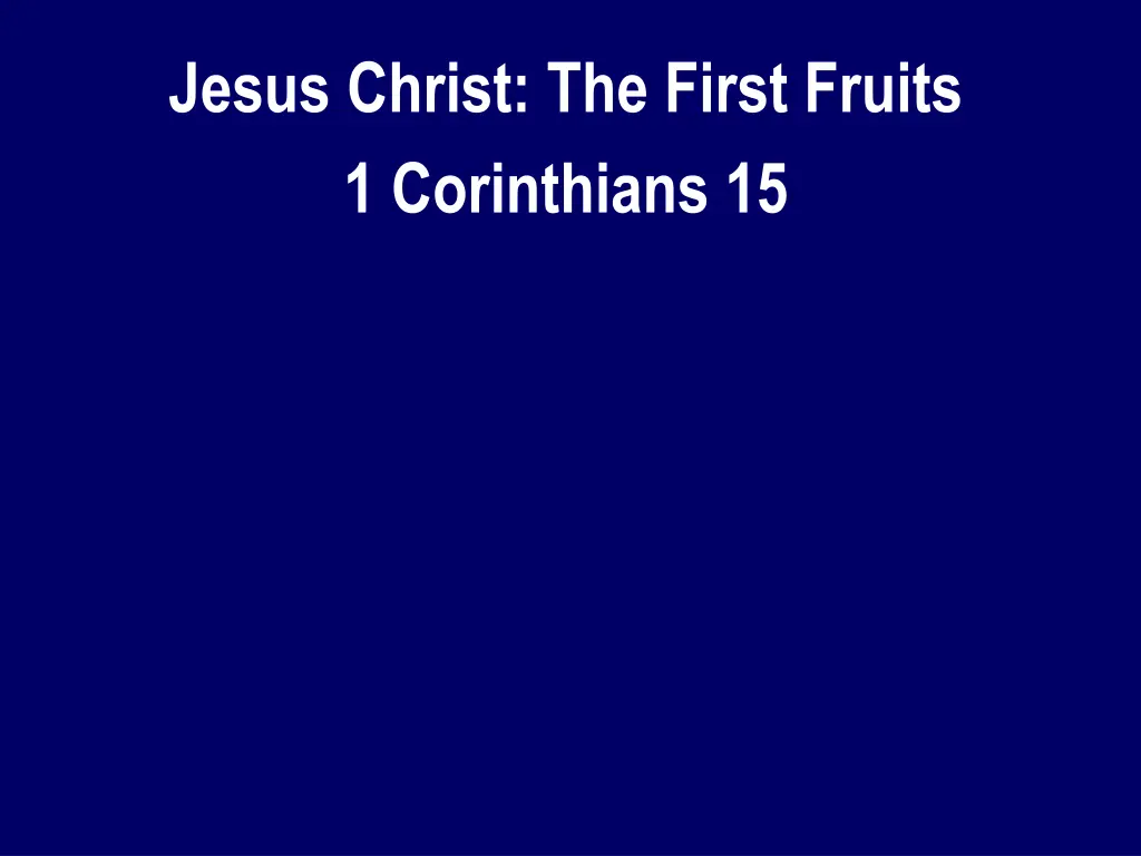 jesus christ the first fruits 1 corinthians 15