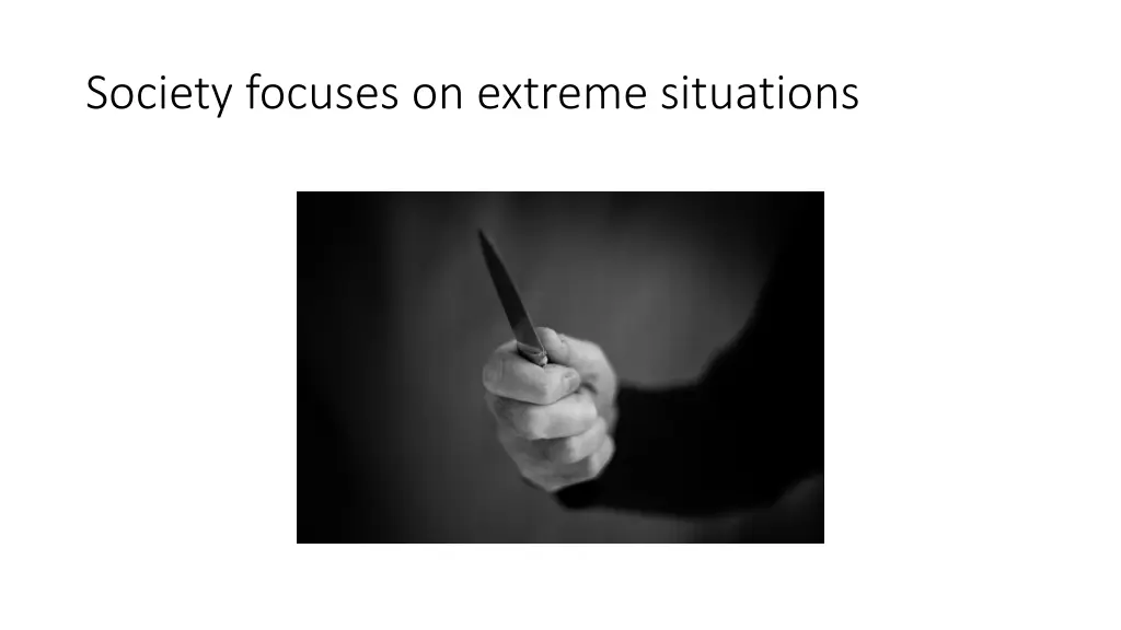 society focuses on extreme situations