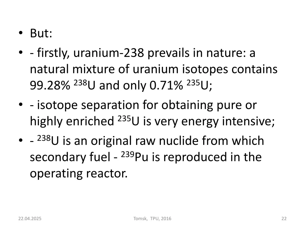 but firstly uranium 238 prevails in nature