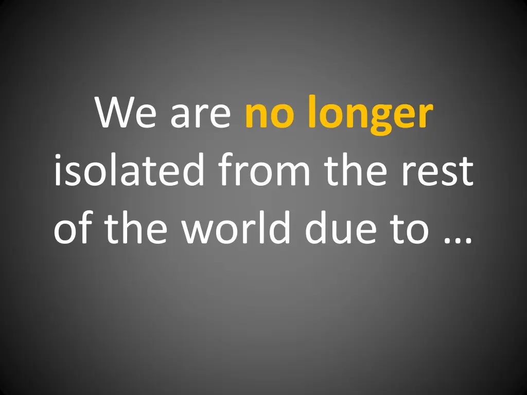 we are no longer isolated from the rest