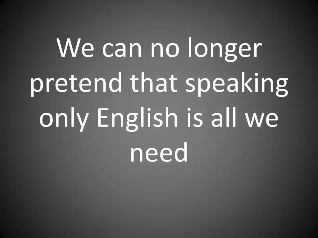 we can no longer pretend that speaking only