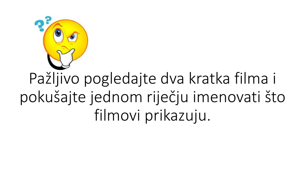pa ljivo pogledajte dva kratka filma i poku ajte