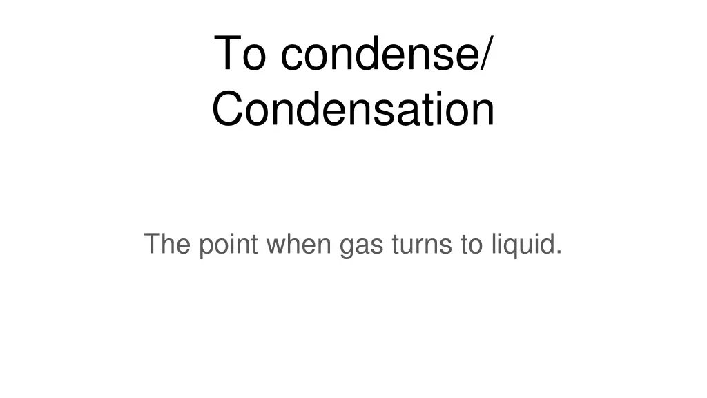 to condense condensation