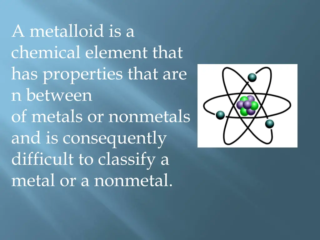 a metalloid is a chemical element that