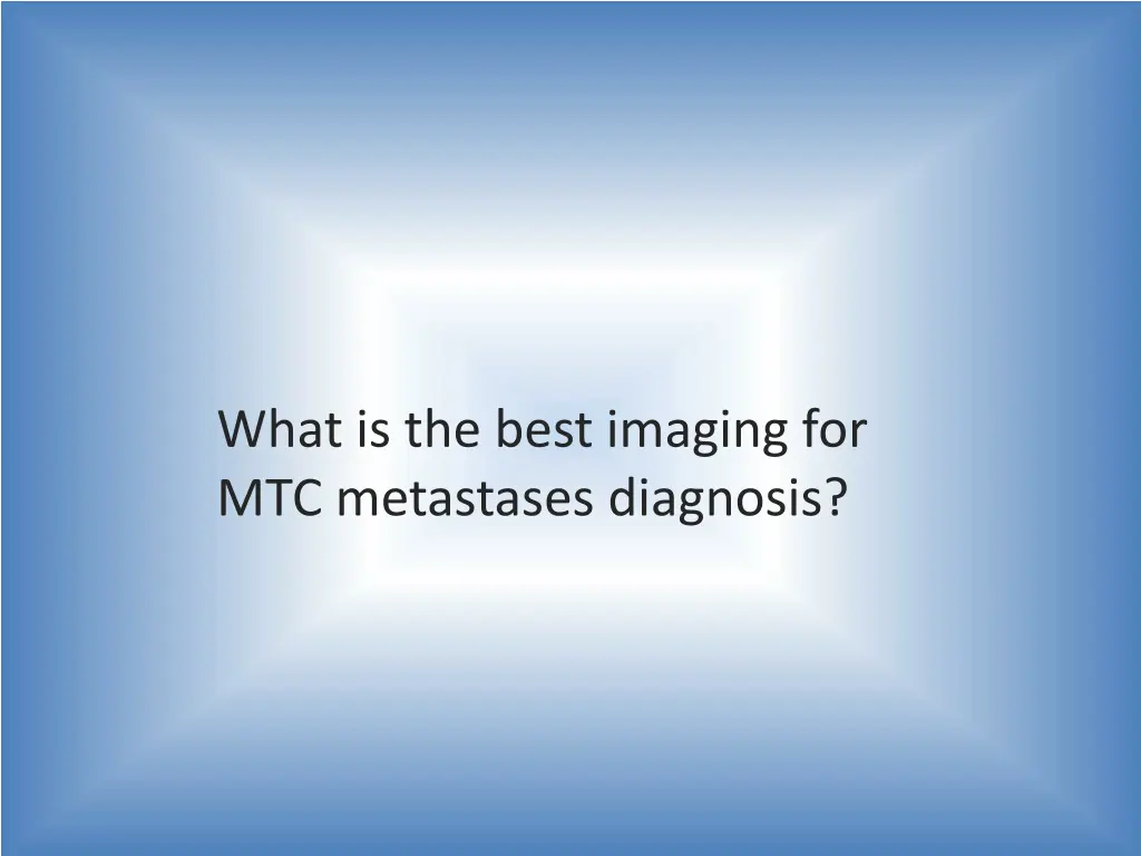 what is the best imaging for mtc metastases