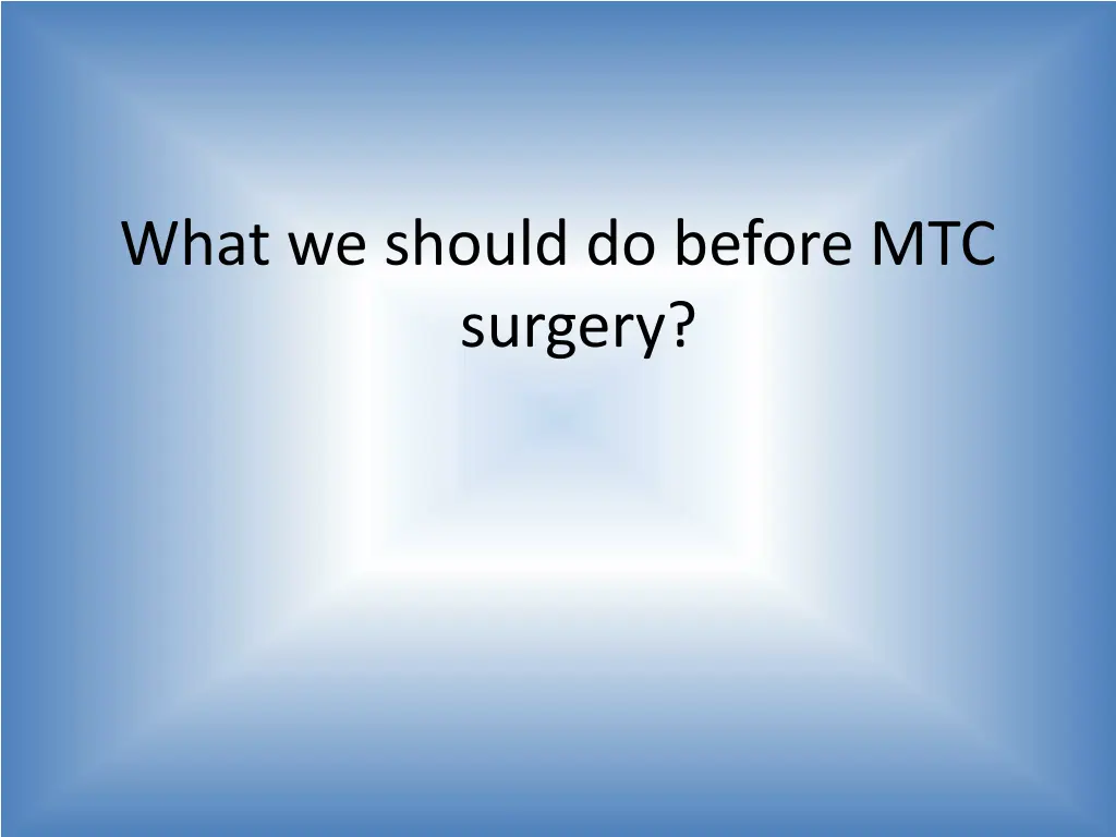 what we should do before mtc surgery