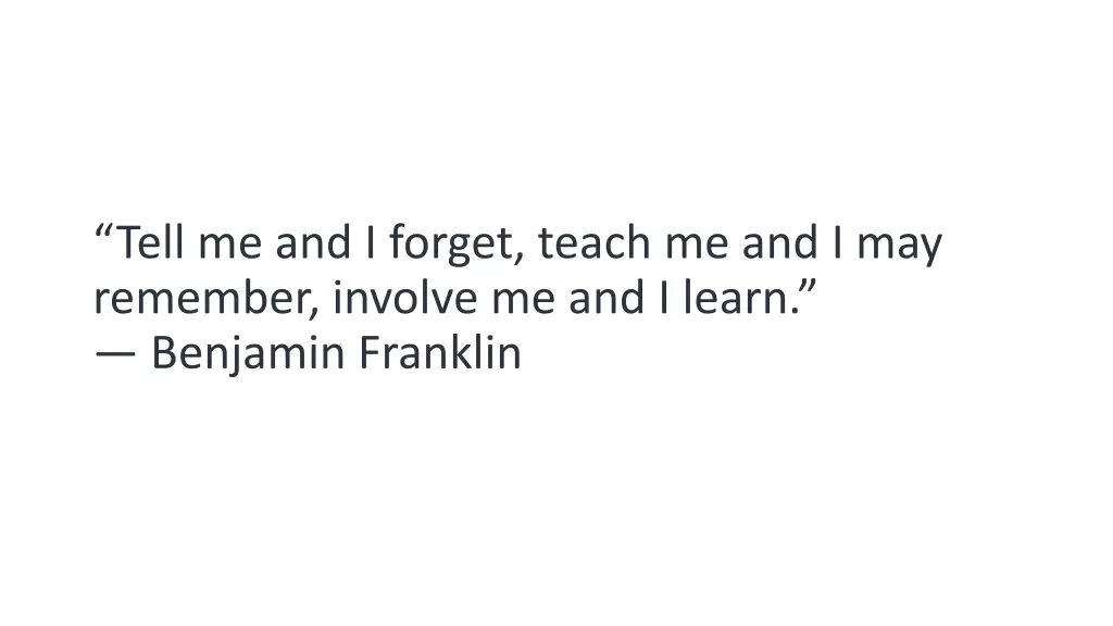 tell me and i forget teach me and i may remember