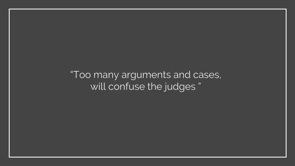 too many arguments and cases will confuse