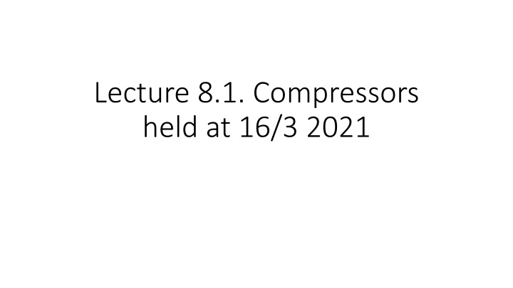 lecture 8 1 compressors held at 16 3 2021