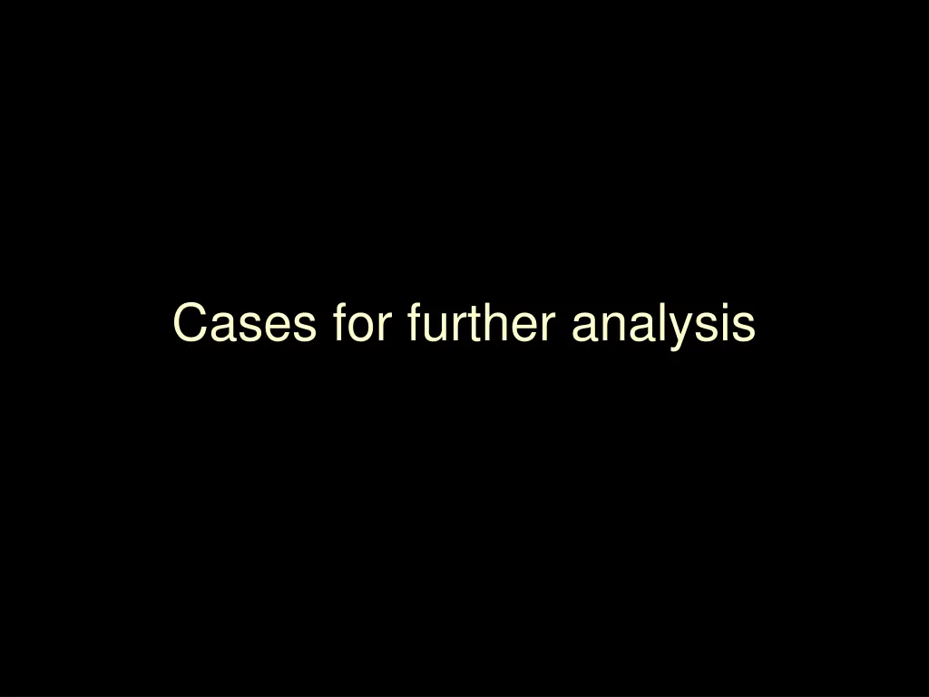 cases for further analysis