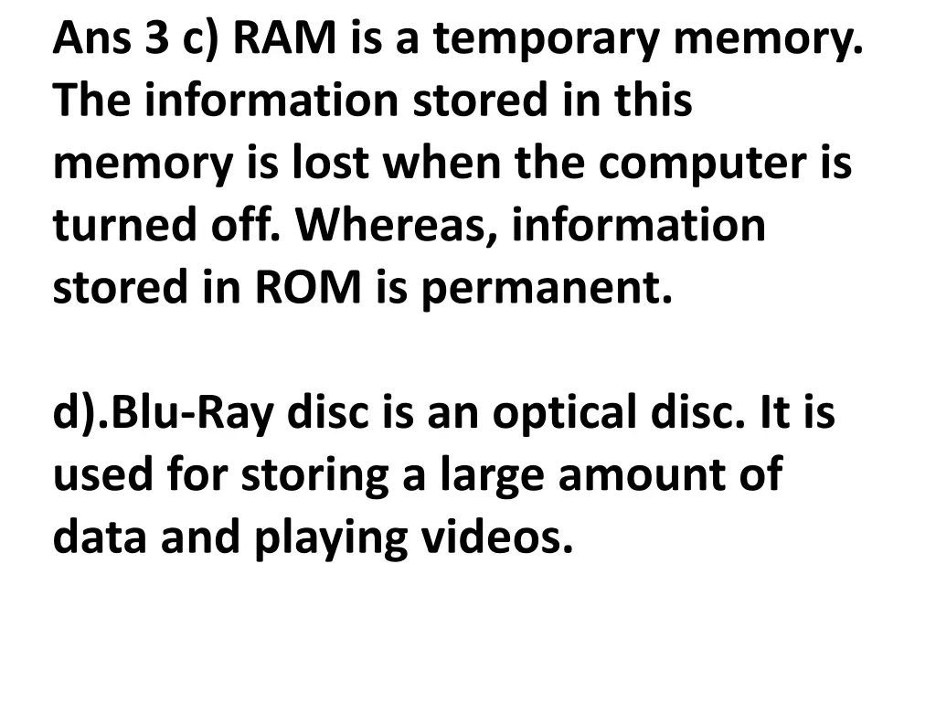 ans 3 c ram is a temporary memory the information