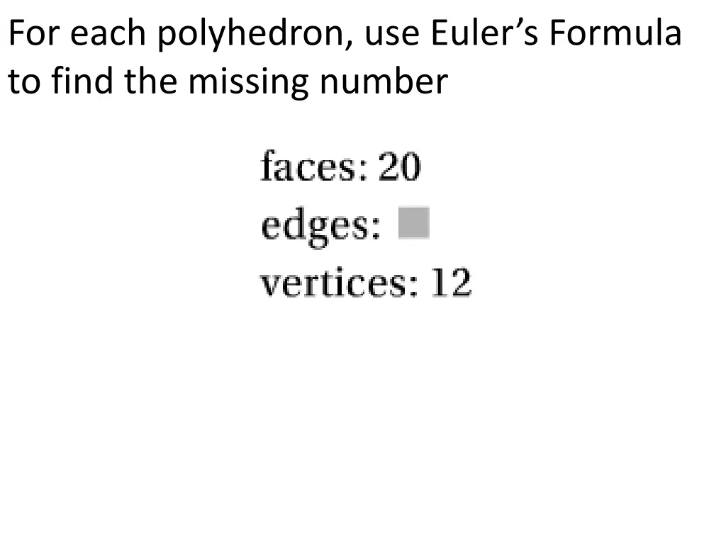 for each polyhedron use euler s formula to find