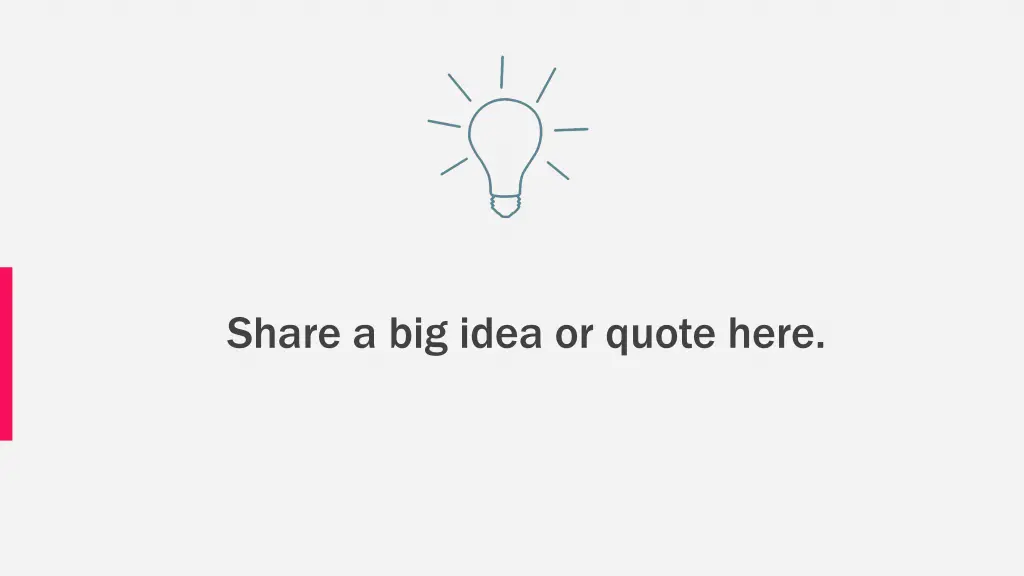 share a big idea or quote here