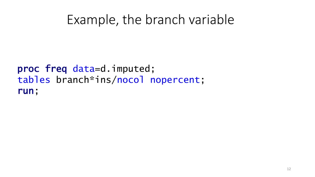 proc proc freq tables branch ins nocol nopercent