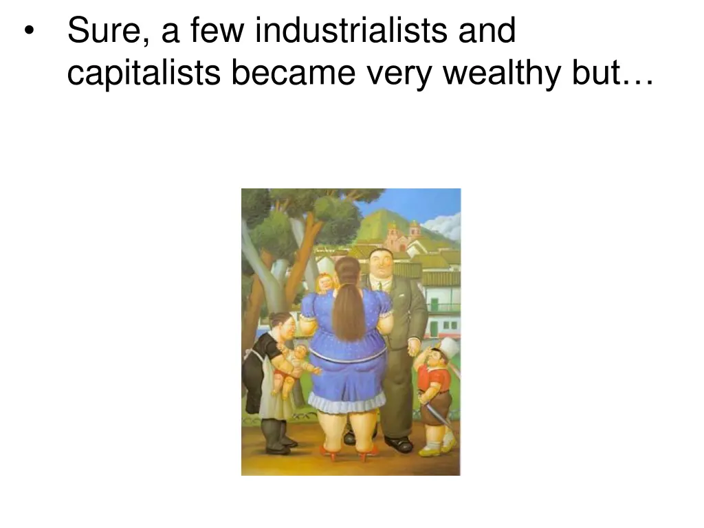 sure a few industrialists and capitalists became