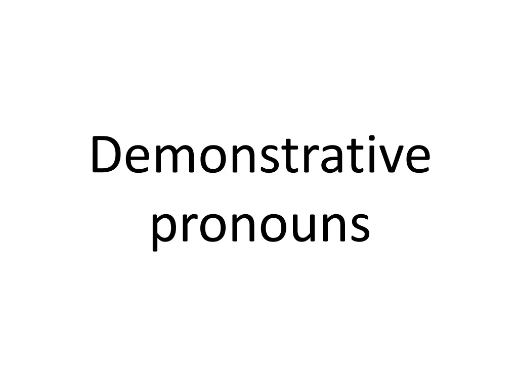 demonstrative pronouns