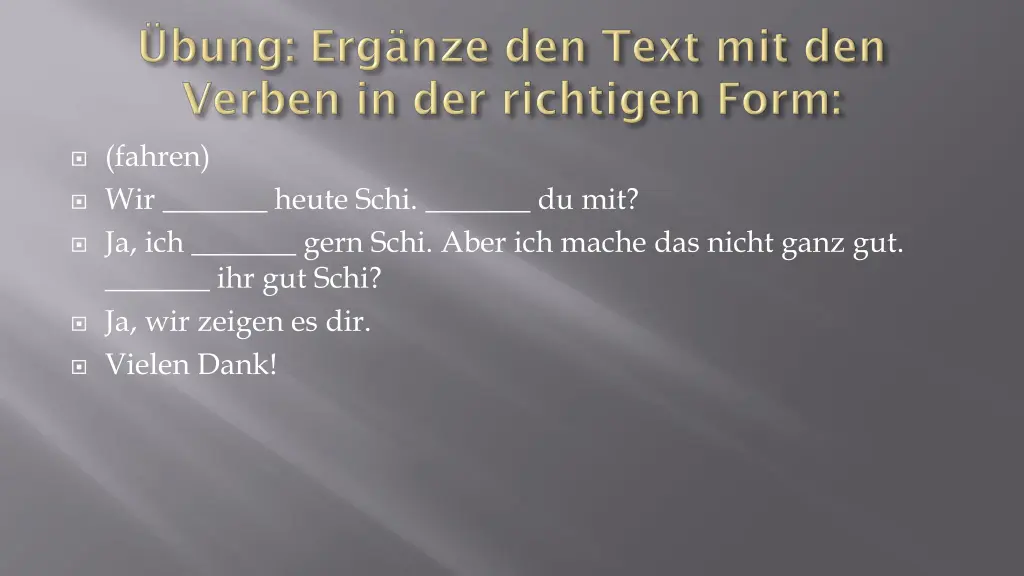 fahren wir heute schi du mit ja ich gern schi