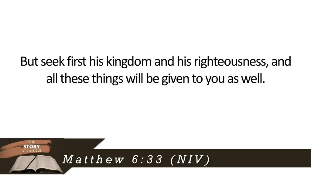 but seek first his kingdom and his righteousness