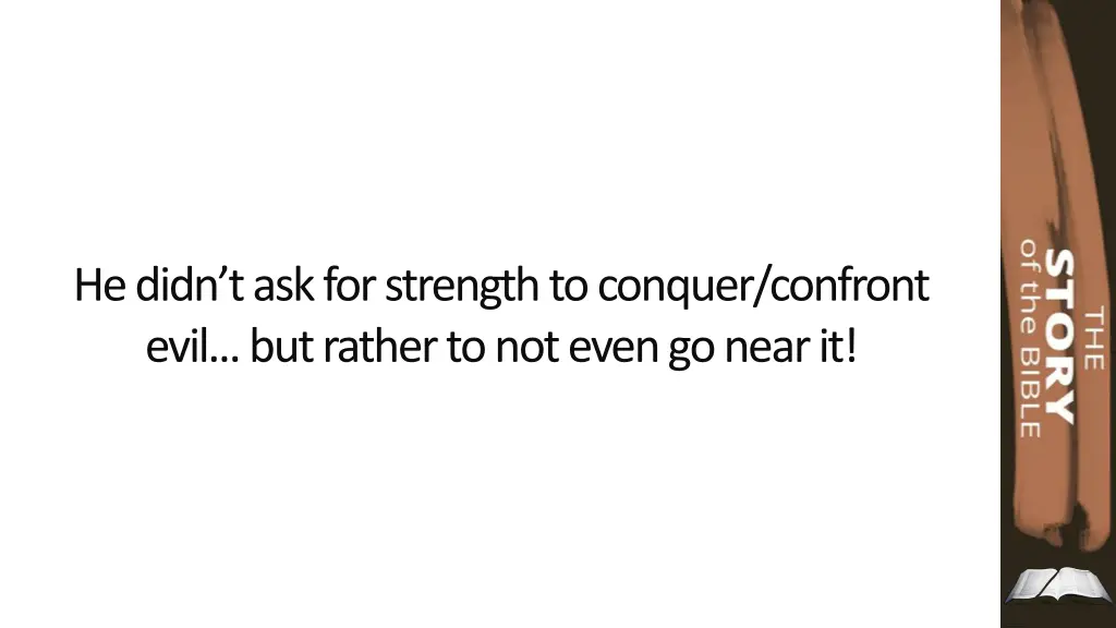 he didn t ask for strength to conquer confront