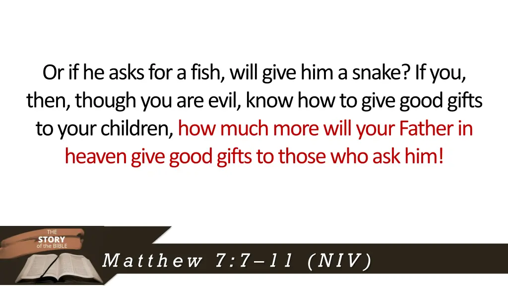 or if he asks for a fish will give him a snake