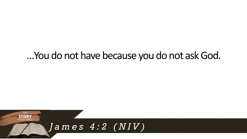 you do not have because you do not ask god