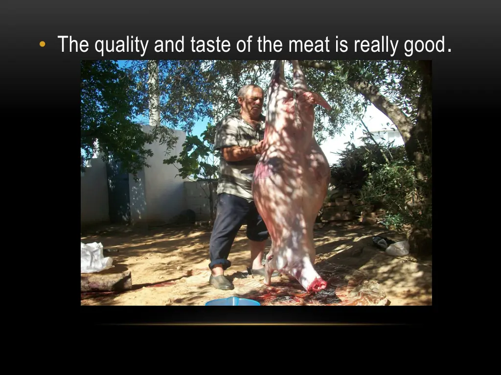 the quality and taste of the meat is really good