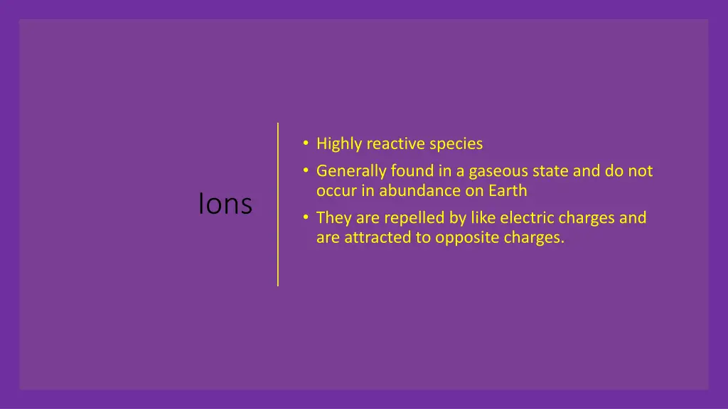 highly reactive species generally found
