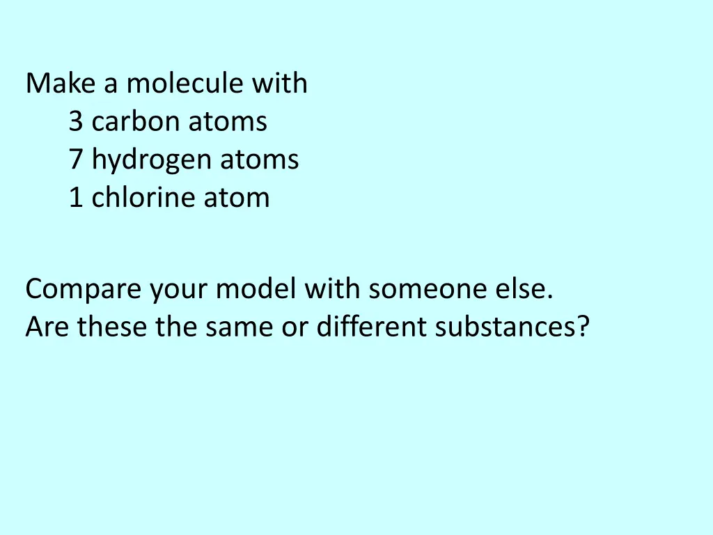 make a molecule with 3 carbon atoms 7 hydrogen