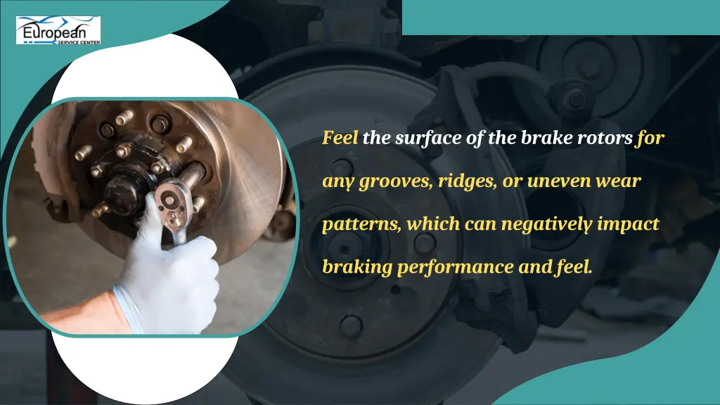 feel the surface of the brake rotors for