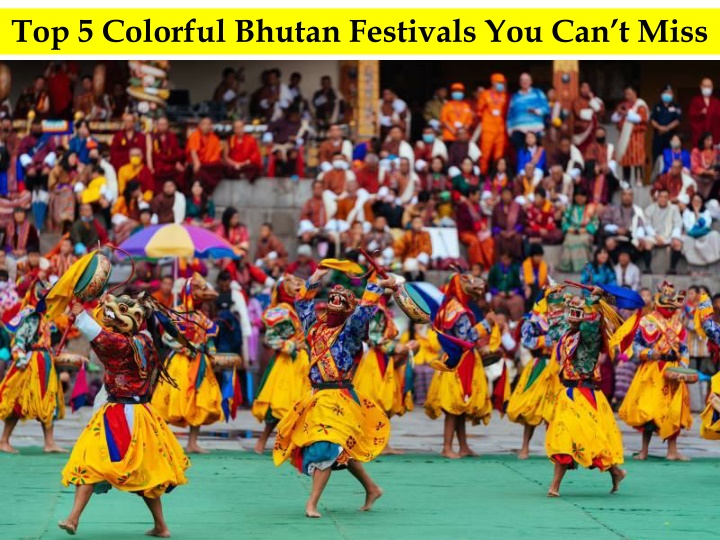 top 5 colorful bhutan festivals you can t miss
