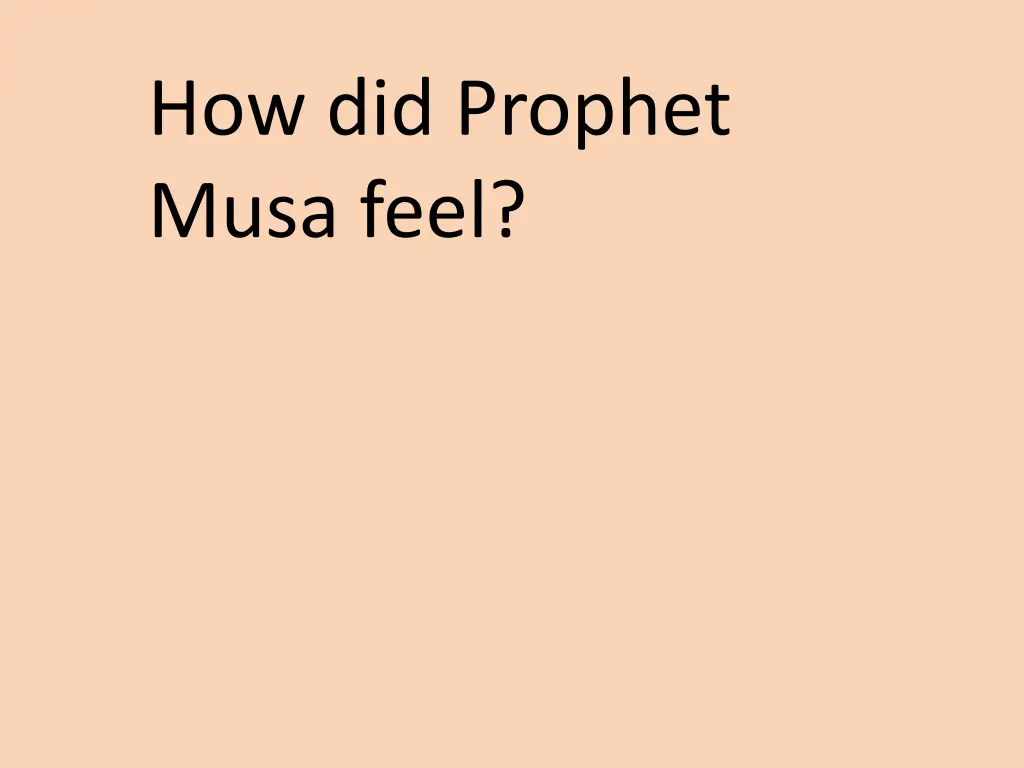 how did prophet musa feel