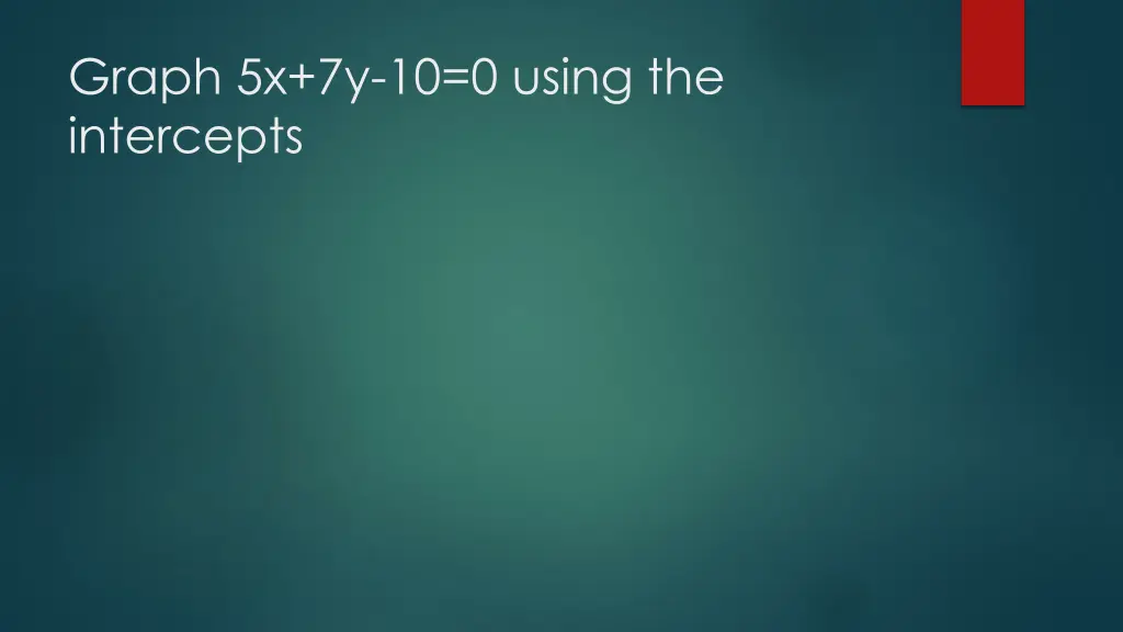 graph 5x 7y 10 0 using the intercepts