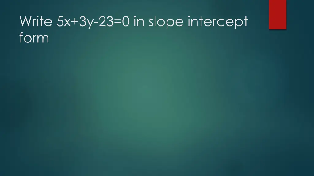 write 5x 3y 23 0 in slope intercept form