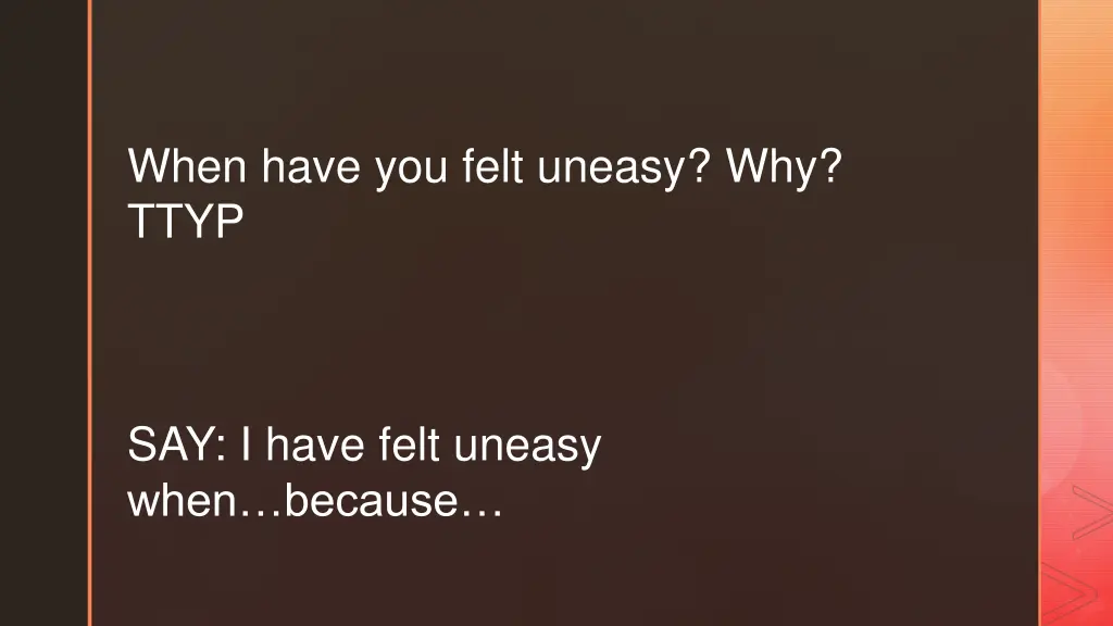 when have you felt uneasy why ttyp