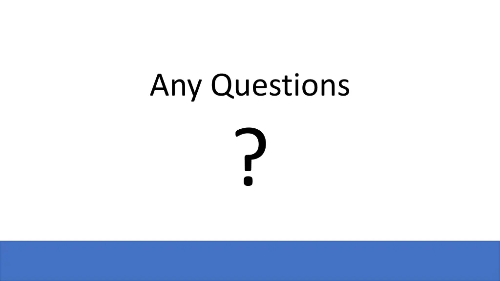 any questions