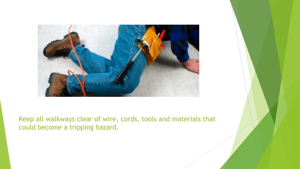 keep all walkways clear of wire cords tools