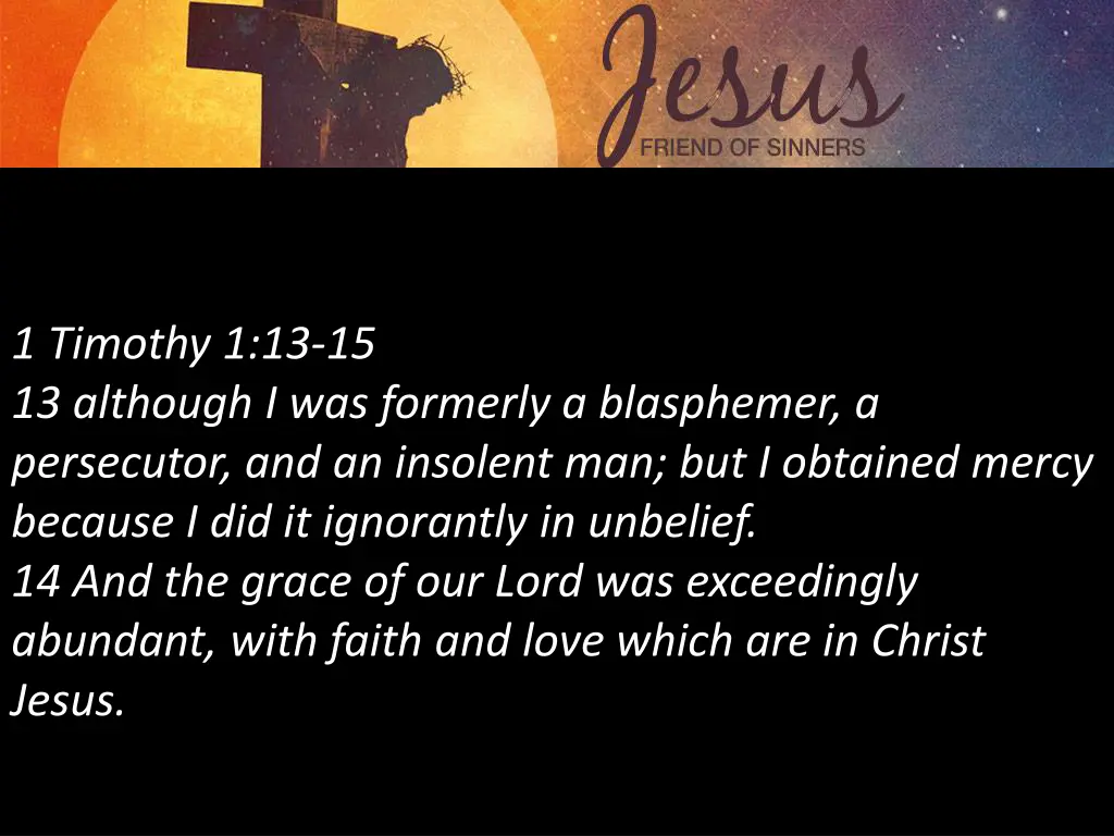 1 timothy 1 13 15 13 although i was formerly