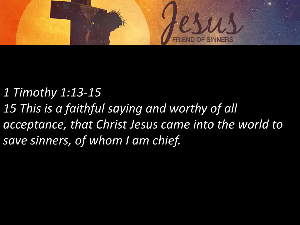 1 timothy 1 13 15 15 this is a faithful saying
