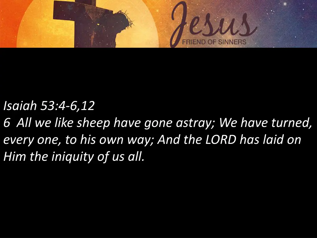 isaiah 53 4 6 12 6 all we like sheep have gone