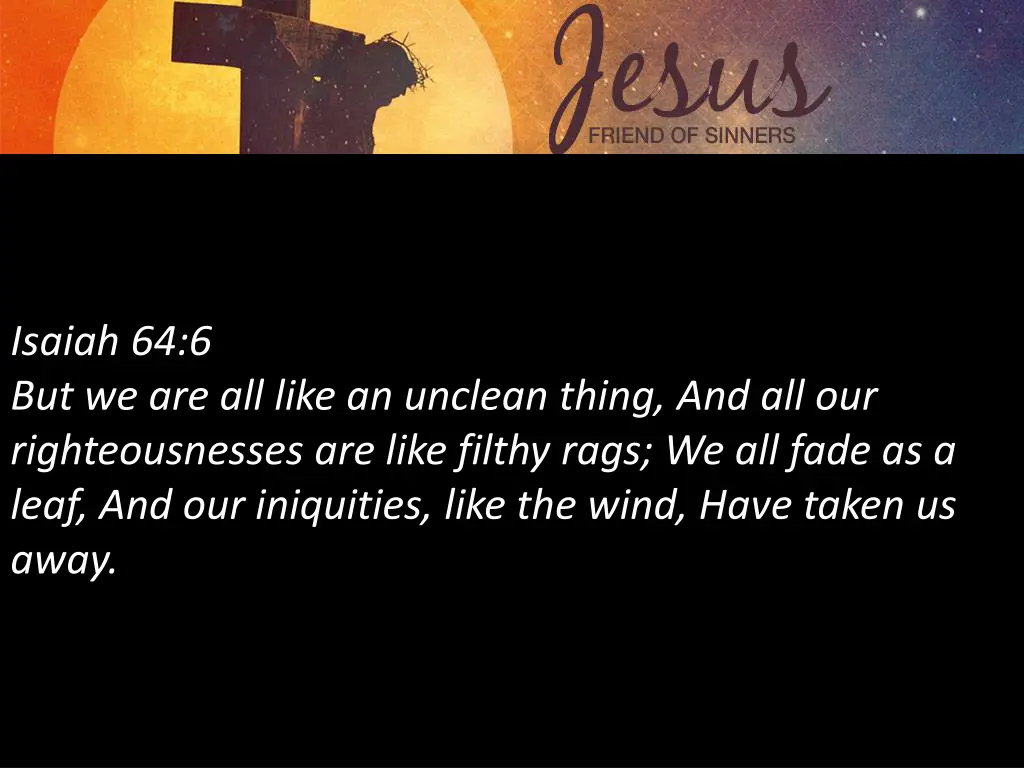 isaiah 64 6 but we are all like an unclean thing