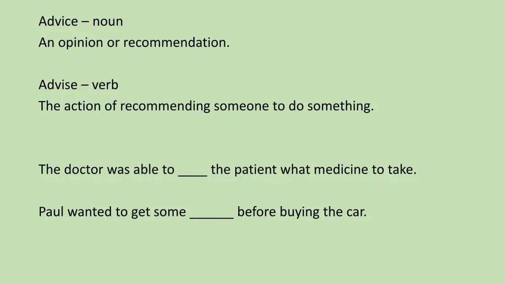 advice noun an opinion or recommendation