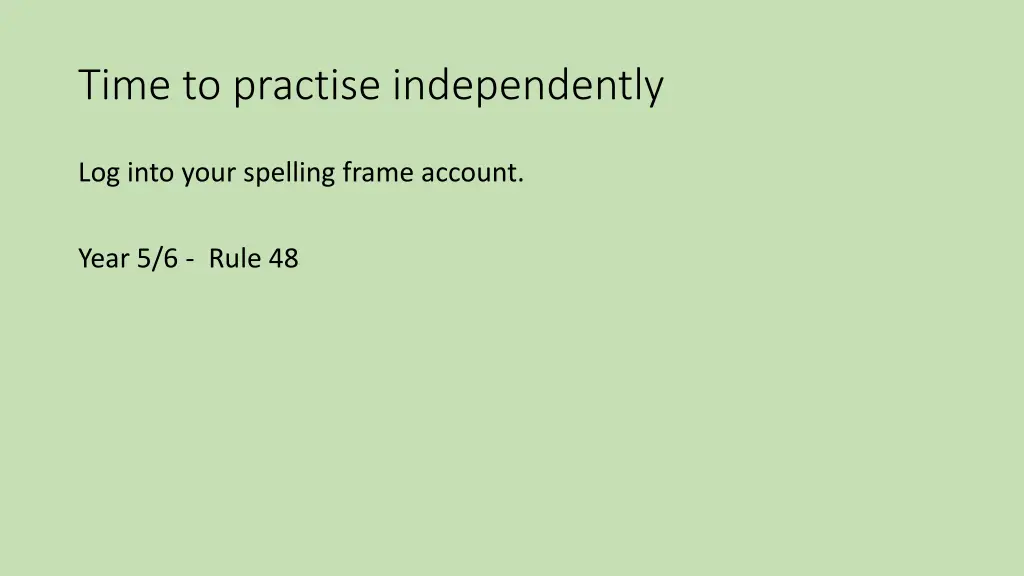 time to practise independently