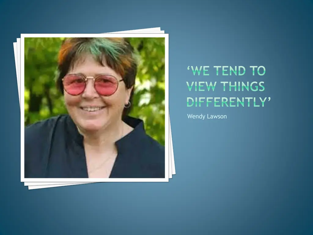 we tend to view things differently