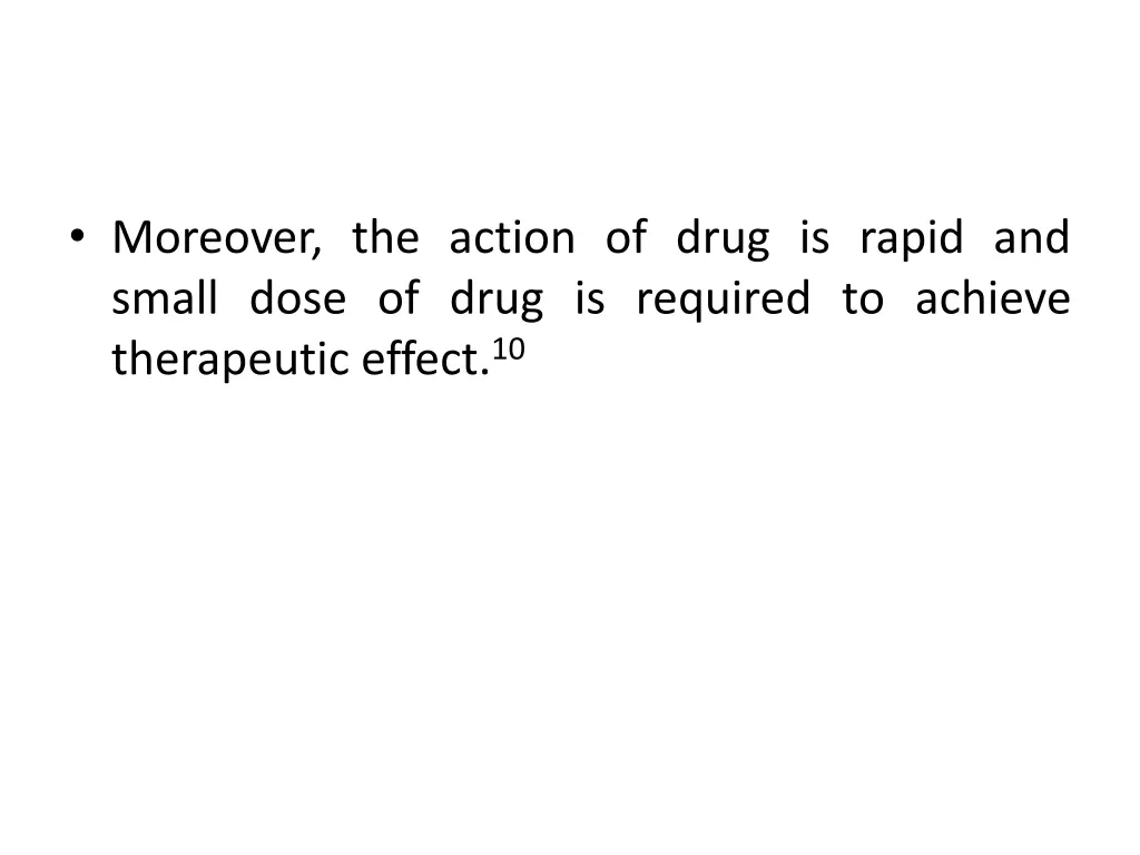 moreover the action of drug is rapid and small